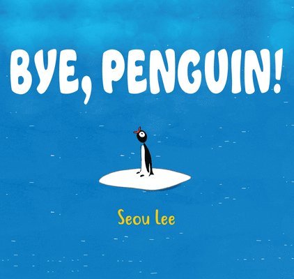 Seou Lee - Bye, Penguin!, Inbunden