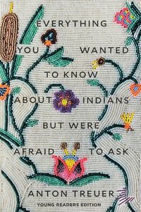bokomslag Everything You Wanted to Know about Indians But Were Afraid to Ask: Young Readers Edition