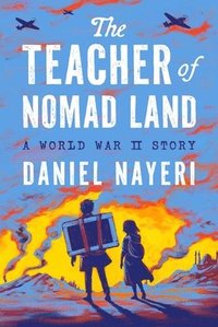 bokomslag The Teacher of Nomad Land: A World War II Story