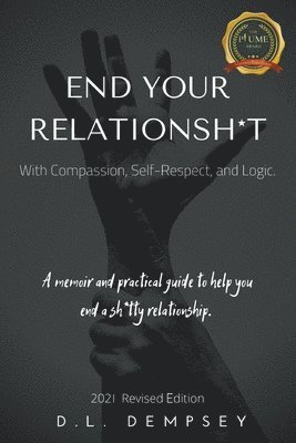bokomslag END YOUR RELATIONSH*T With Compassion, Self-Respect, and Logic