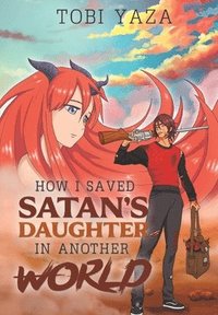 bokomslag How I Saved Satan's Daughter in Another World