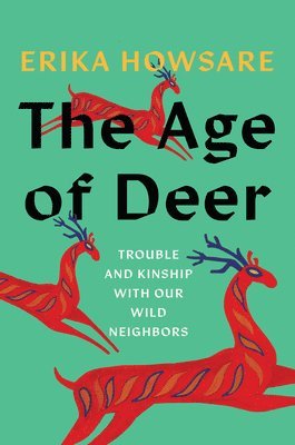 bokomslag The Age of Deer: Trouble and Kinship with Our Wild Neighbors