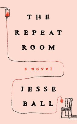 Jesse Ball - The Repeat Room, Inbunden