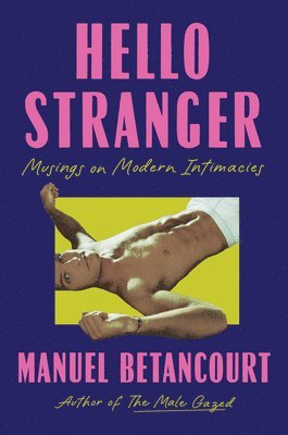 Hello Stranger: Musings on Modern Intimacies 1