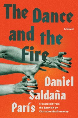 Daniel Saldaña París - The Dance and the Fire, Inbunden