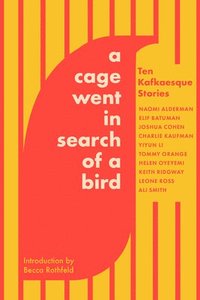 bokomslag A Cage Went in Search of a Bird: Ten Kafkaesque Stories