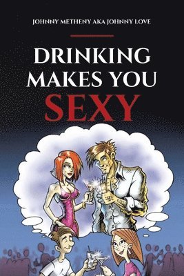 Drinking Makes You Sexy 1