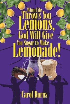When Life Throws You Lemons, God Will Give You Sugar to Make Lemonade! 1