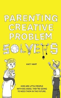 bokomslag Parenting Creative Problem Solvers: Kids Are Little People with Big Ideas. They're Going to Need Them in the Future.