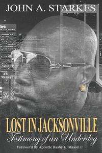 bokomslag Lost in Jacksonville: Testimony of an Underdog