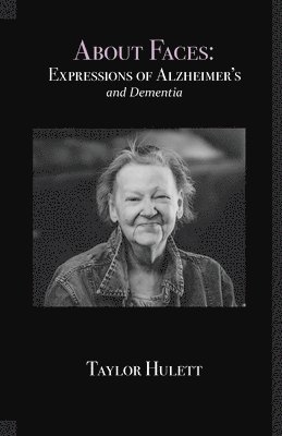 Taylor Hulett - About Faces: Expressions of Alzheimer's and Dementia, Häftad