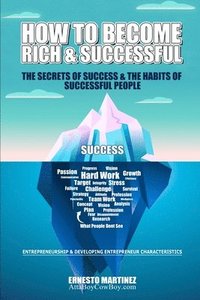 bokomslag How to Become Rich and Successful. The Secret of Success and the Habits of Successful People.: Entrepreneurship and Developing Entrepreneur Characteri