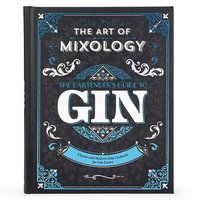 bokomslag The Art of Mixology: Bartender's Guide to Gin: Classic and Modern-Day Cocktails for Gin Lovers