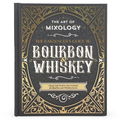 Stuart Derrick, Fran Eames, Fiona Biggs, Parragon Books - The Art of Mixology: Bartender's Guide to Bourbon & Whiskey: Classic & Modern-Day Cocktails for Bourbon and Whiskey Lovers, Inbunden