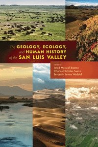 bokomslag The Geology, Ecology, and Human History of the San Luis Valley