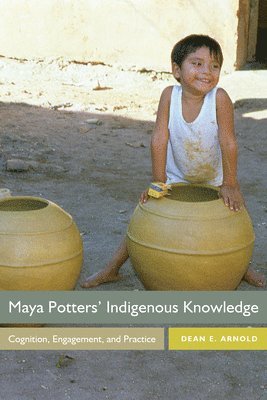 Dean E. Arnold - Maya Potters' Indigenous Knowledge, Häftad