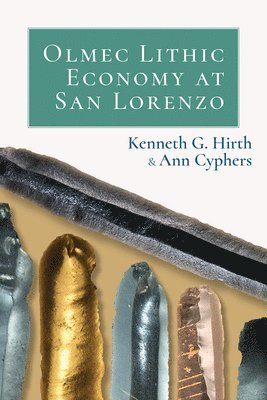 Kenneth Hirth, Ann Cyphers - Olmec Lithic Economy at San Lorenzo, Inbunden