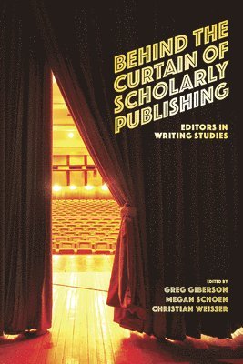 Greg Giberson, Megan Schoen, Christian Weisser - Behind the Curtain of Scholarly Publishing, Häftad
