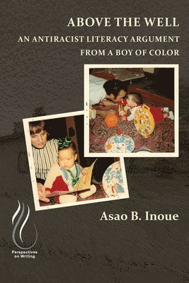 Asao B. Inoue - Above the Well, Häftad