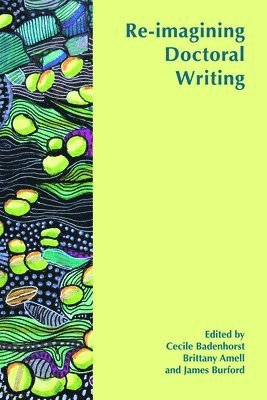 Cecile Badenhorst, Brittany Amell, James Burford - Re-imagining Doctoral Writing, Häftad