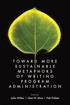 Lydia Wilkes, Lilian W. Mina, Patti Poblete - Toward More Sustainable Metaphors of Writing Program Administration, Häftad