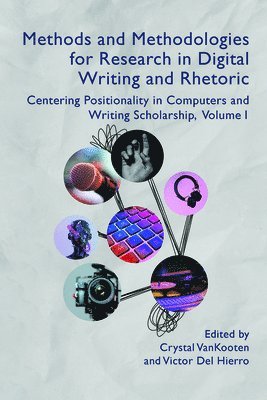 bokomslag Methods and Methodologies for Research in Digital Writing and Rhetoric, Volume 1