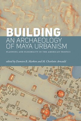 bokomslag Building an Archaeology of Maya Urbanism