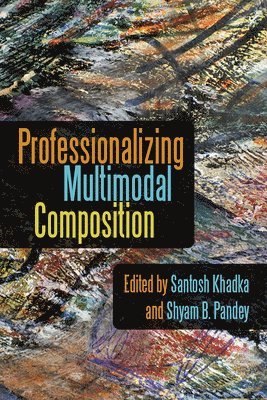 Santosh Khadka, Shyam B. Pandey - Professionalizing Multimodal Composition, Inbunden