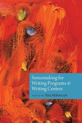 Sensemaking for Writing Programs and Writing Centers 1