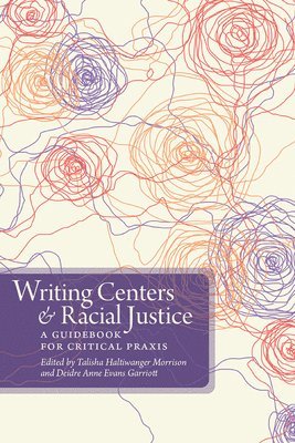 Talisha Haltiwanger Morrison, Deidre Evans Garriott - Writing Centers and Racial Justice, Häftad