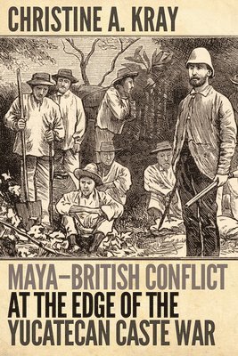 Maya-British Conflict at the Edge of the Yucatecan Caste War 1