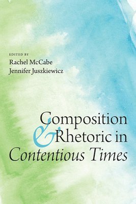 bokomslag Composition and Rhetoric in Contentious Times