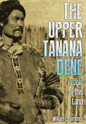 William E. Simeone - Upper Tanana Dene, Inbunden