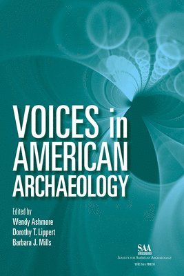 Wendy Ashmore, Dorothy T. Lippert, Barbara J. Mills - Voices in American Archaeology, Häftad
