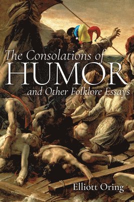 bokomslag The Consolations of Humor and Other Folklore Essays