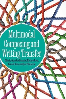 Kara Poe Alexander, Matthew Davis, Lilian W. Mina, Ryan P. Shepherd - Multimodal Composing and Writing Transfer, Häftad