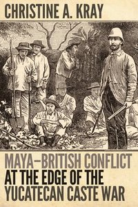 bokomslag Maya-British Conflict at the Edge of the Yucatecan Caste War