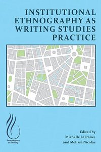 bokomslag Institutional Ethnography as Writing Studies Practice