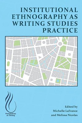 Institutional Ethnography as Writing Studies Practice 1