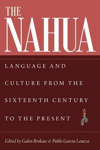bokomslag The Nahua: Language and Culture from the 16th Century to the Present