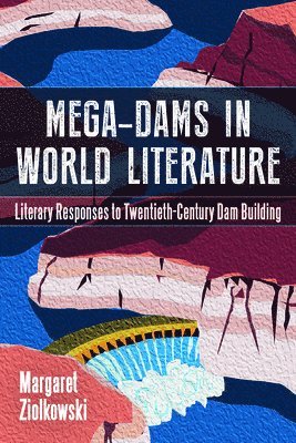 Margaret Ziolkowski - Mega-Dams in World Literature, Häftad
