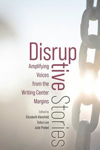 bokomslag Disruptive Stories: Amplifying Voices from the Writing Center Margins