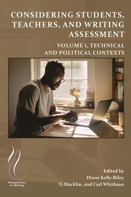 Diane Kelly-Riley, Ti Macklin, Carl Whithaus - Considering Students, Teachers, and Writing Assessment, Vol. 1, Häftad