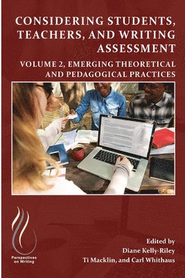 Diane Kelly-Riley, Ti Macklin, Carl Whithaus - Considering Students, Teachers, and Writing Assessment, Vol 2, Häftad