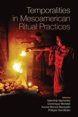 Temporalities in Mesoamerican Ritual Practices 1