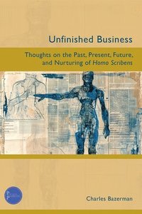 bokomslag Unfinished Business: Thoughts on the Past, Present, Future, and Nurturing of Homo Scribens