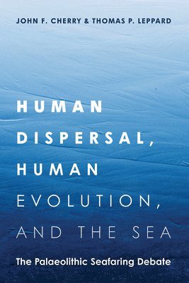 bokomslag Human Dispersal, Human Evolution, and the Sea: The Palaeolithic Seafaring Debate