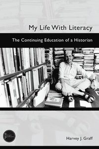 bokomslag My Life with Literacy: The Continuing Education of a Historian