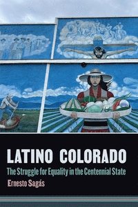 bokomslag Latino Colorado: The Struggle for Equality in the Centennial State