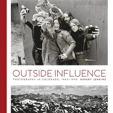 bokomslag Outside Influence: Photography in Colorado, 1945-1995